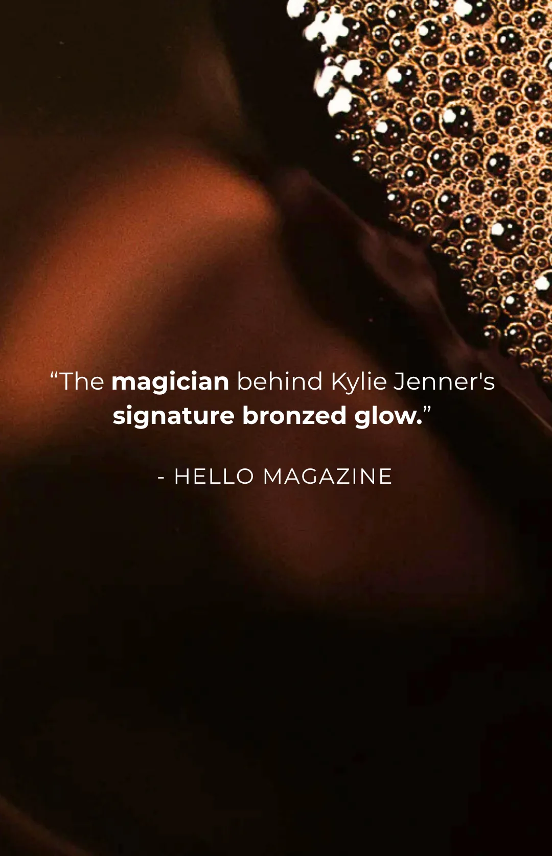 Press quote from Hello Magazine calling Jimmy Coco the magician behind Kylie Jenner's signature bronzed glow